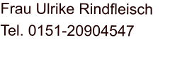 Frau Ulrike Rindfleisch Tel. 0151-20904547